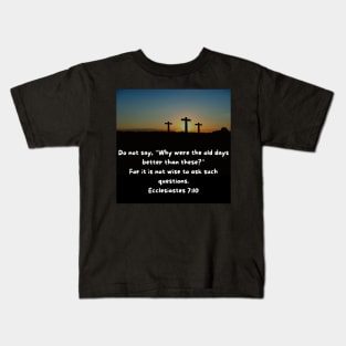 Ecclesiastes 7:10 Kids T-Shirt